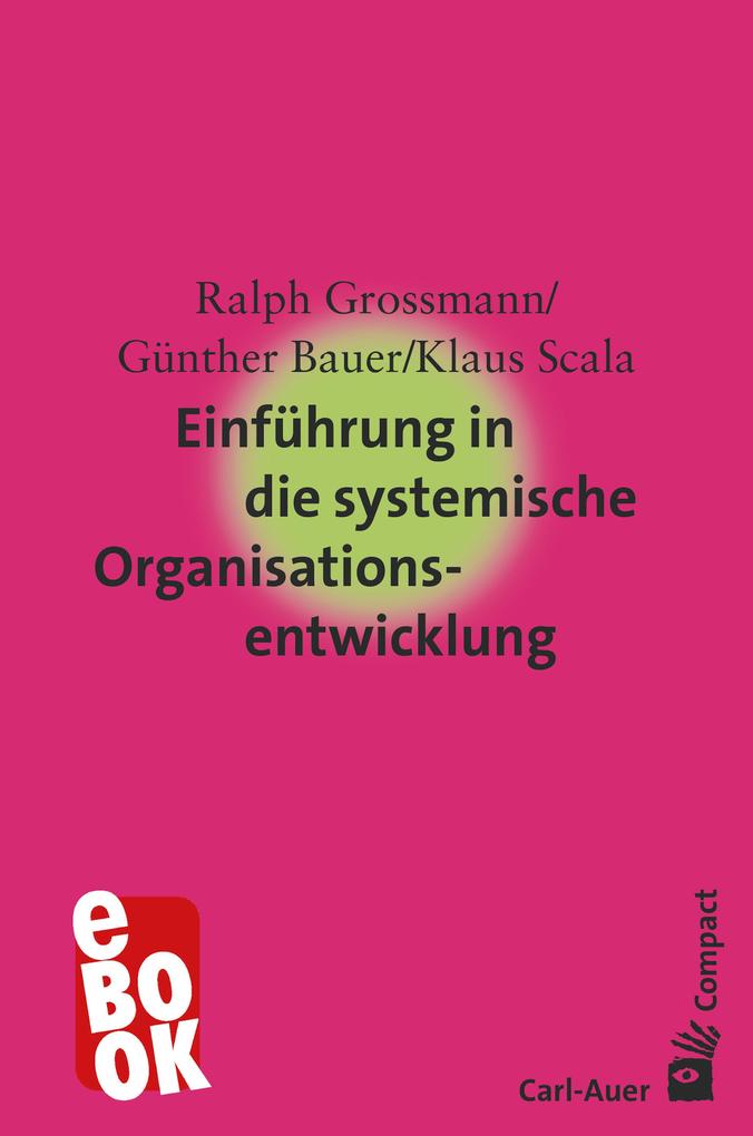 Einführung in die systemische Organisationsentwicklung - Ralph Grossmann/ Günther Bauer/ Klaus Scala