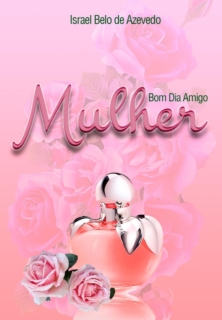 BOM DIA AMIGO mulher - Israel Belo de Azevedo