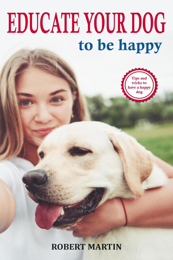 Robert Martin Educate Your Dog To Be Happy
