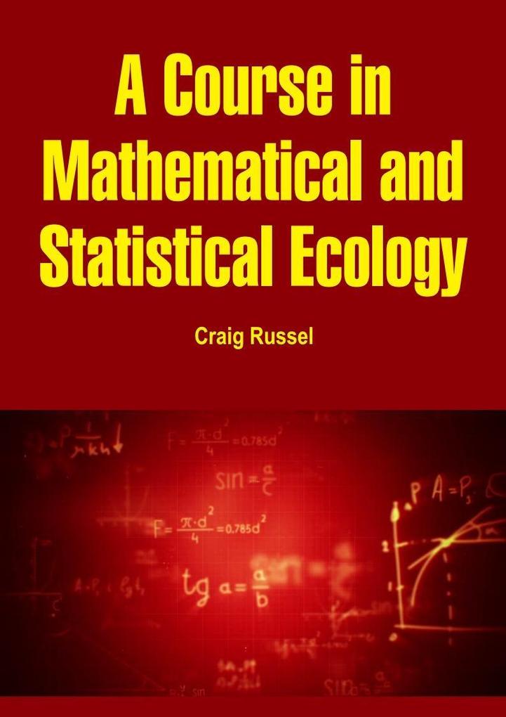 Course in Mathematical and Statistical Ecology - Craig Russel