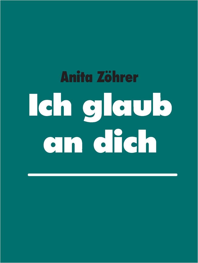 Ich glaub an dich - Anita Zöhrer