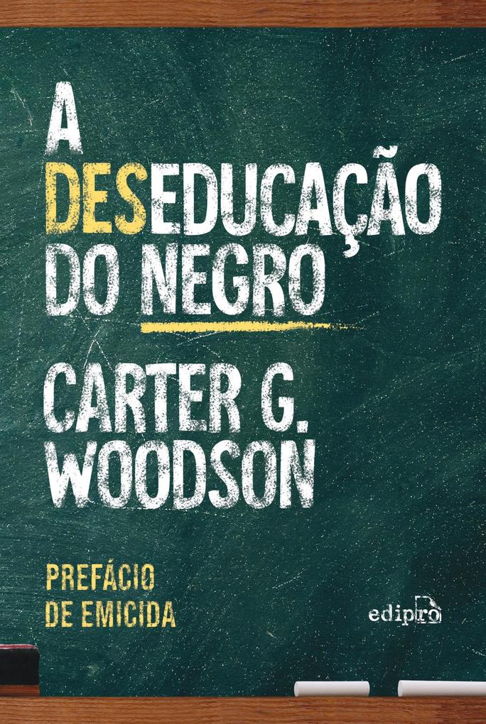 A deseducação do negro - Com prefácio de Emicida - Carter Godwin Woodson