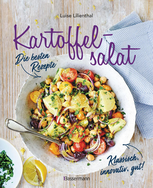 Kartoffelsalat - Die besten Rezepte - klassisch innovativ gut! 34 neue und traditionelle Variationen - Luise Lilienthal