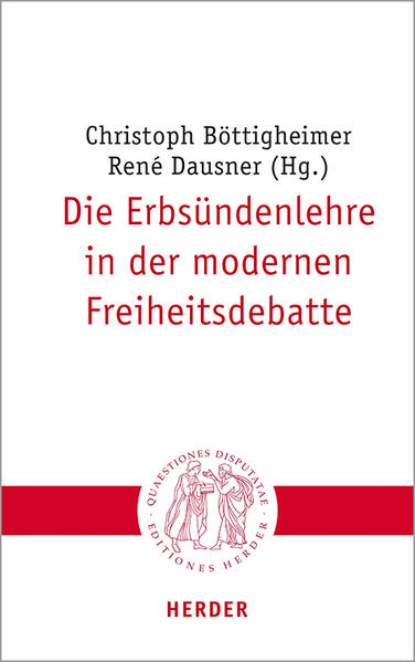 Die Erbsündenlehre in der modernen Freiheitsdebatte - Christoph Böttigheimer/ René Dausner/ Gunda Werner/ Roman A. Siebenrock/ Erwin Dirscherl