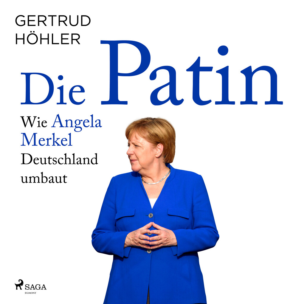 Die Patin - Wie Angela Merkel Deutschland umbaut - Gertrud Höhler