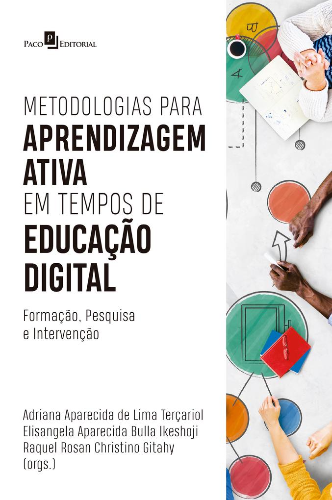 Metodologias para aprendizagem ativa em tempos de educação digital - Adriana Aparecida de Lima Terçariol/ Elisangela Aparecida Bulla Ikeshoji/ Raquel Rosan Christino Gitahy