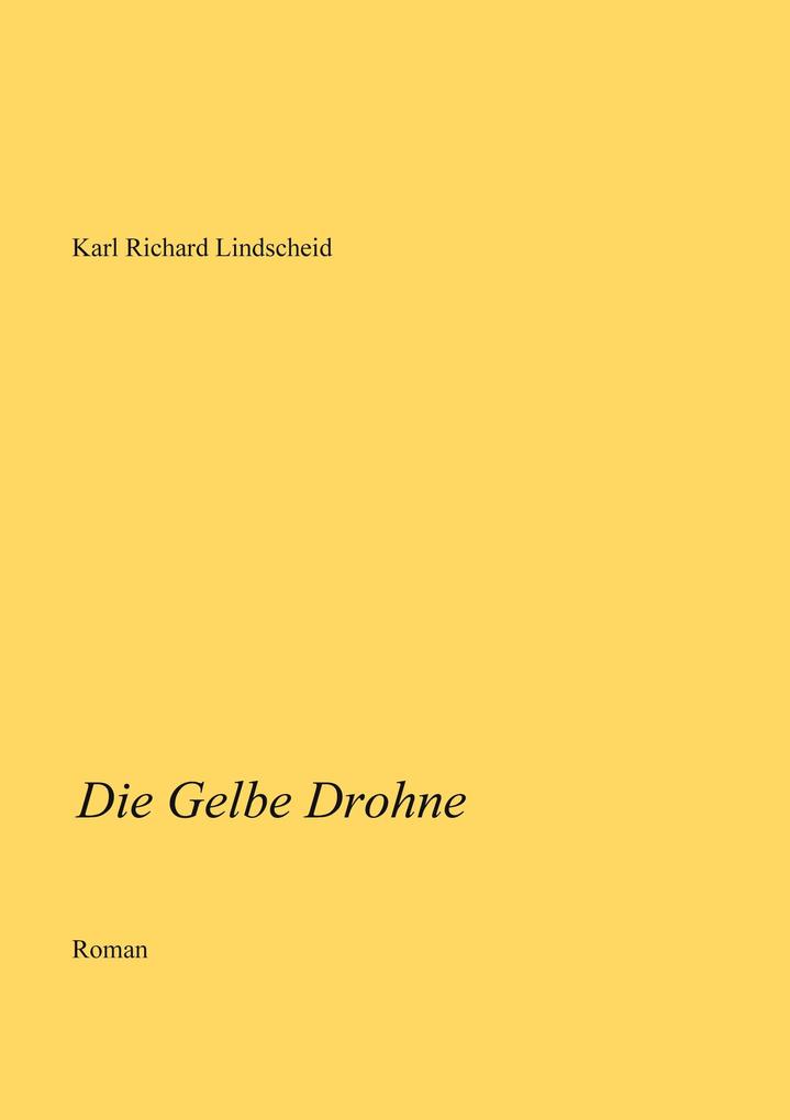 Die Gelbe Drohne - Karl Richard Lindscheid