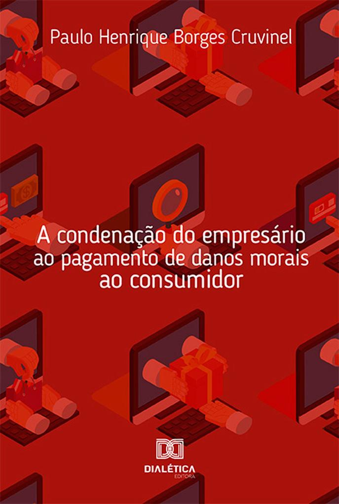 A condenação do empresário ao pagamento de danos morais ao consumidor - Paulo Henrique Borges Cruvinel