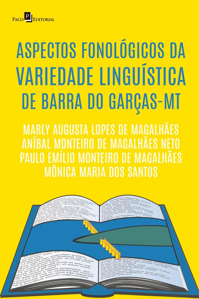 Aspectos fonológicos da variedade linguística de Barra do Garças-MT - Marly Augusta Lopes de Magalhães/ Aníbal Monteiro de Magalhães Neto/ Mônica Maria dos Santos