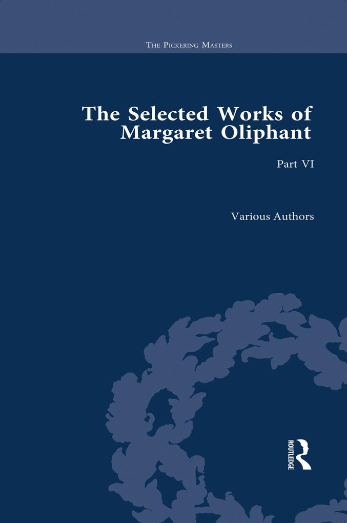 The Selected Works of Margaret Oliphant Part VI - Joanne Shattock/ Elisabeth Jay