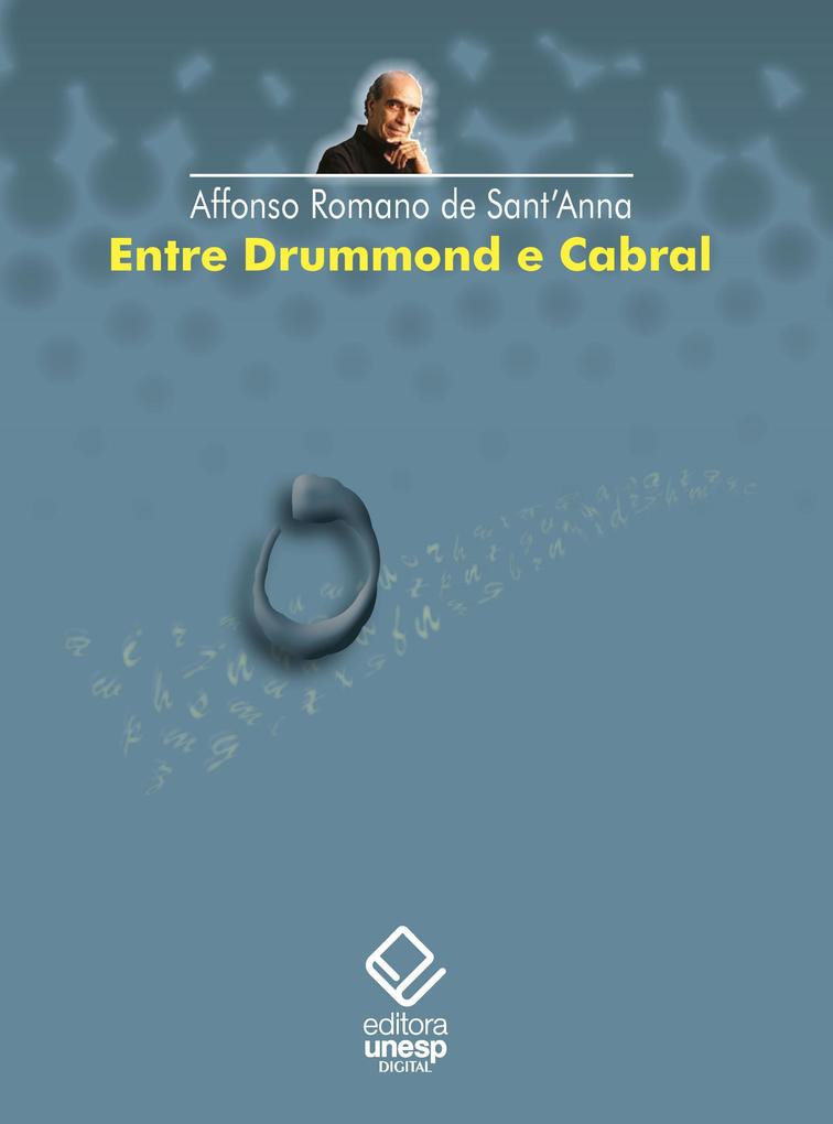Entre Drummond e Cabral - Affonso Romano de Sant'Anna
