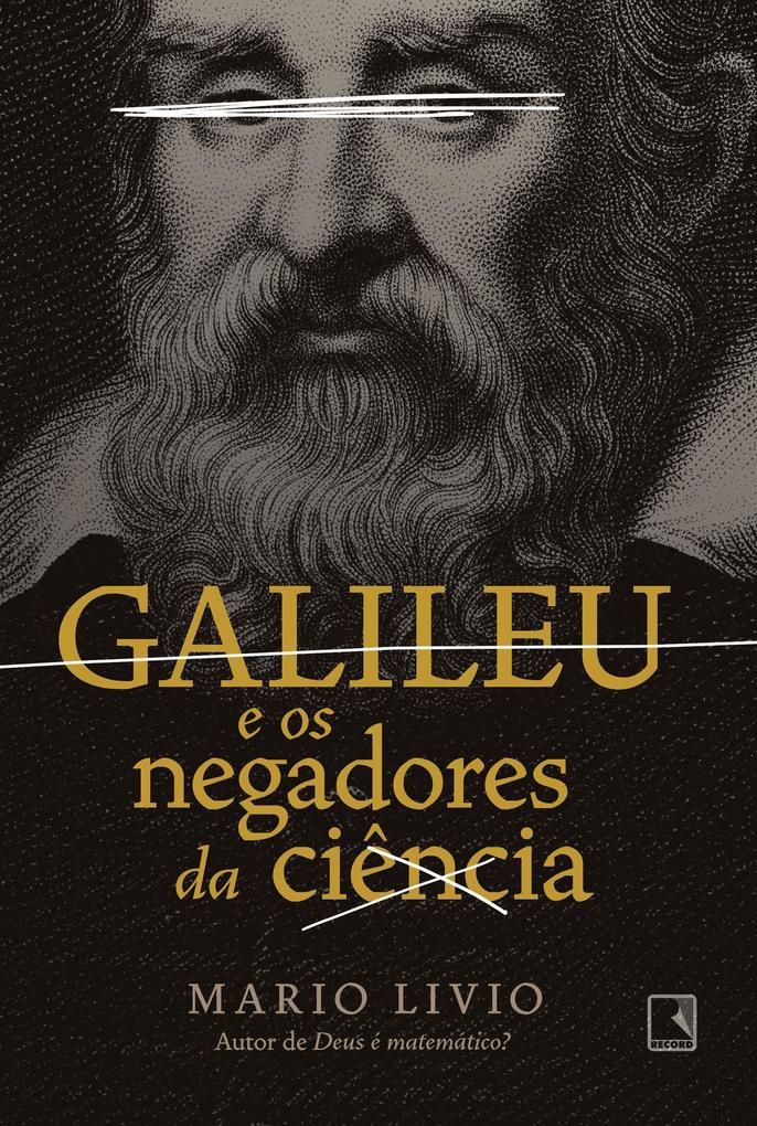 Galileu e os negadores da ciência - Mario Livio