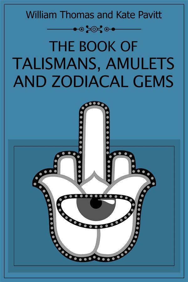 The Book of Talismans Amulets and Zodiacal Gems - Kate Pavitt/ William Thomas