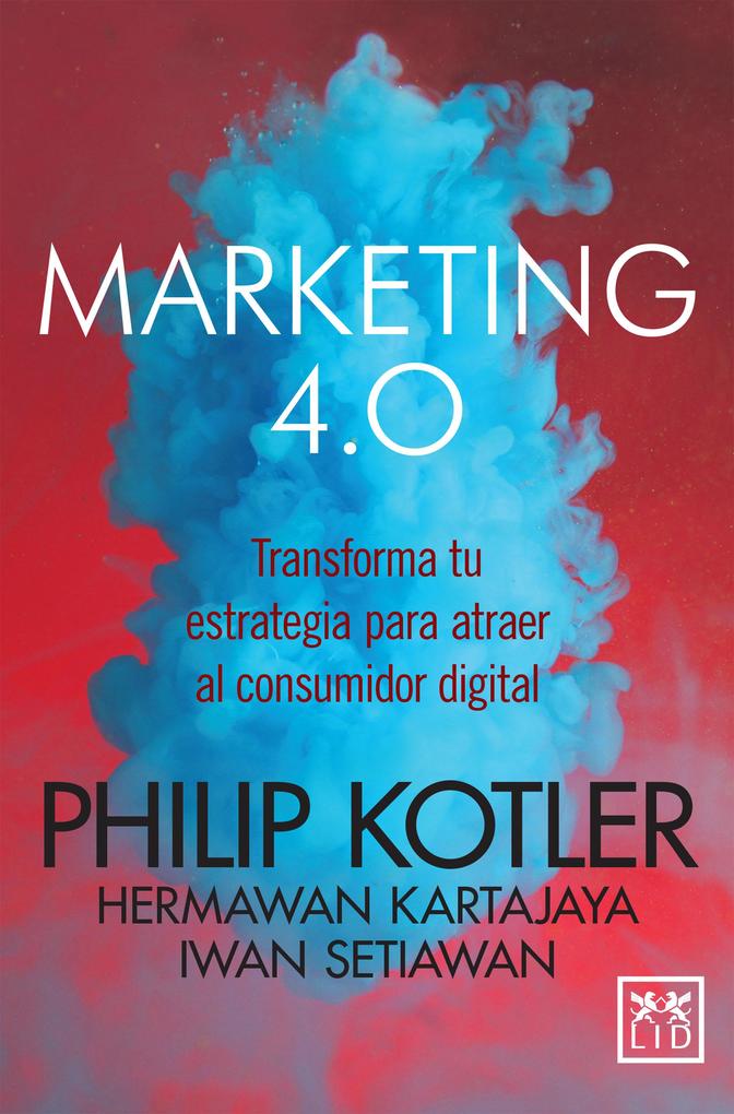 Marketing 4.0 (versión México) - Philip Kotler/ Hermann Kartajaya/ Iwan Setiawan