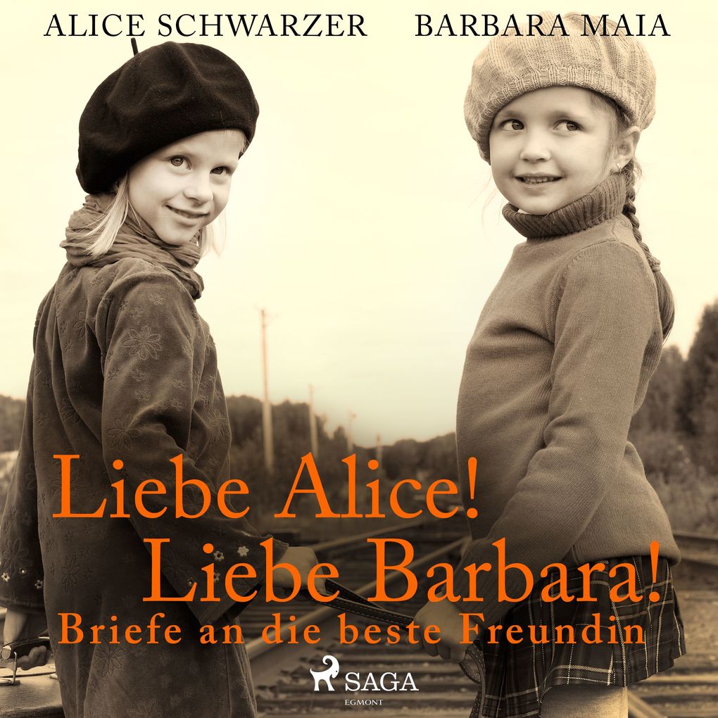 Liebe Alice! Liebe Barbara! Briefe an die beste Freundin - Alice Schwarzer/ Barbara Maia