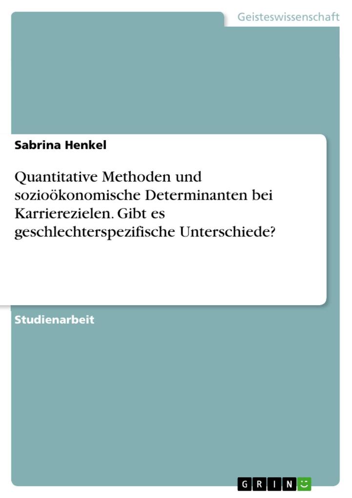 Quantitative Methoden und sozioökonomische Determinanten bei Karrierezielen. Gibt es geschlechterspezifische Unterschiede?