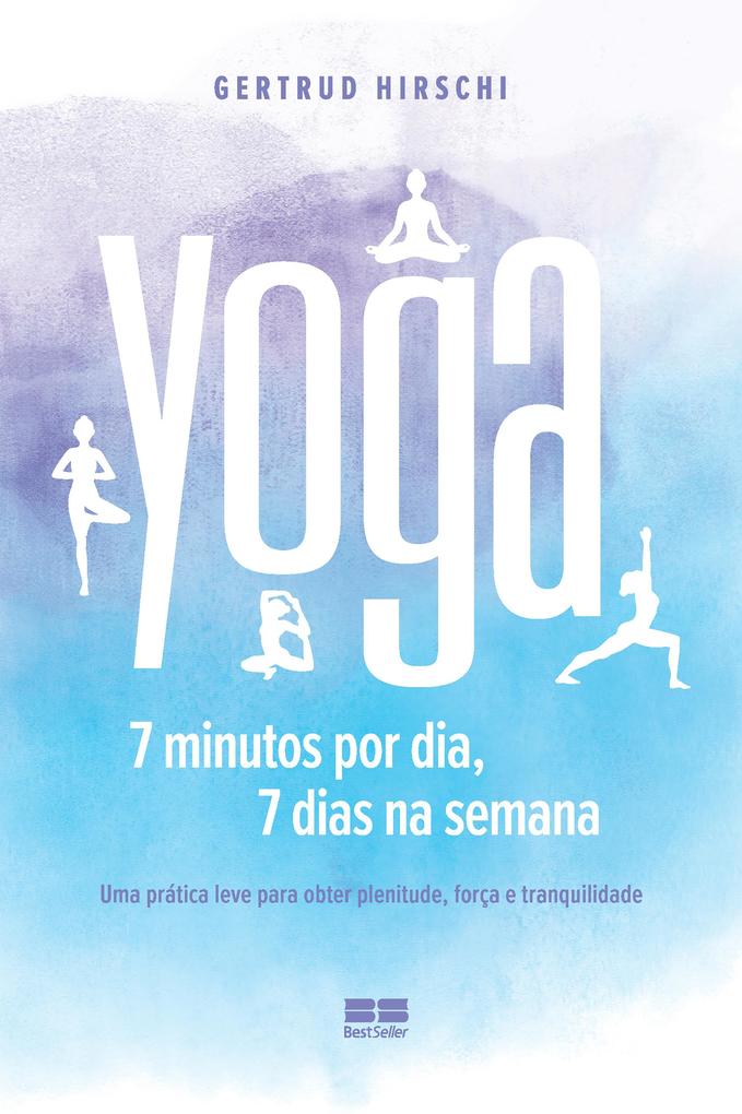 Yoga: 7 minutos por dia 7 dias por semana - Gertrud Hirschi