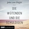 [John von D&uuml;ffel: Die W&uuml;tenden und die Schuldigen]
