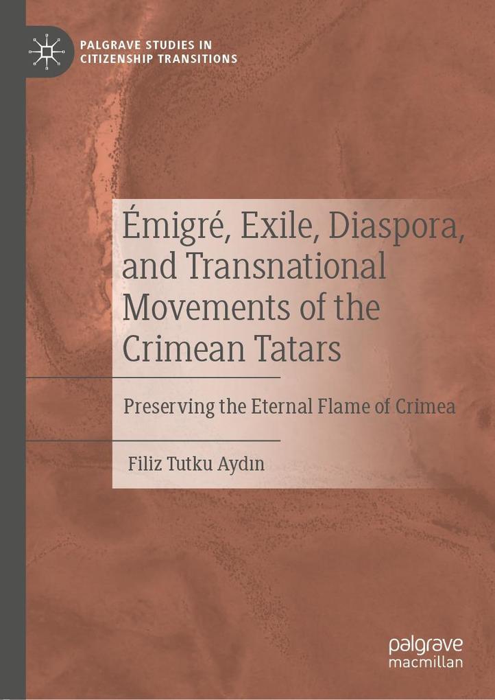 Émigré Exile Diaspora and Transnational Movements of the Crimean Tatars - Filiz Tutku Aydin/ Filiz Tutku Aydn