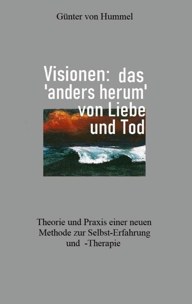 Visionen: das 'anders herum' von Liebe und Tod - Günter von Hummel