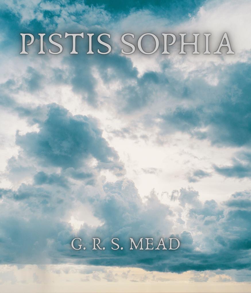 Pistis Sophia - G. R. S. Mead