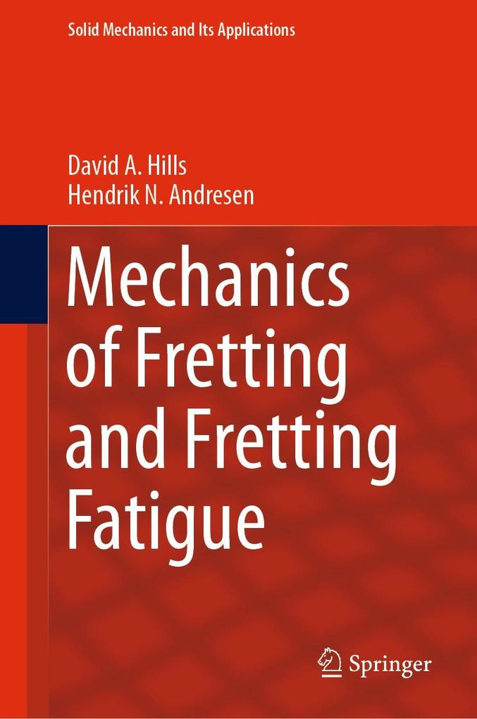 Mechanics of Fretting and Fretting Fatigue - David A. Hills/ Hendrik N. Andresen