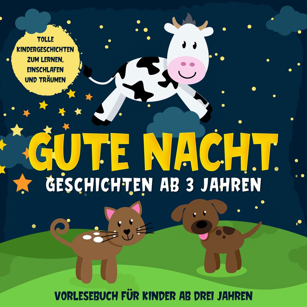 Gute Nacht Geschichten ab 3 Jahren: Tolle Kindergeschichten zum Lernen Einschlafen und Träumen: Hörbuch für Kinder ab drei Jahren
