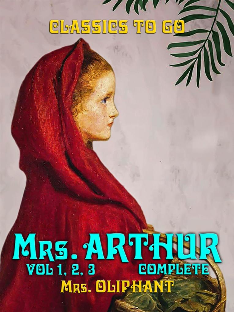 Mrs. Arthur Vol 1 Vol 2 Vol 3 Complete - Oliphant