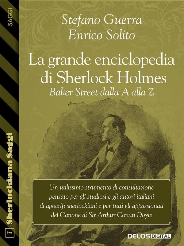La grande enciclopedia di Sherlock Holmes - Enrico Solito/ Stefano Guerra