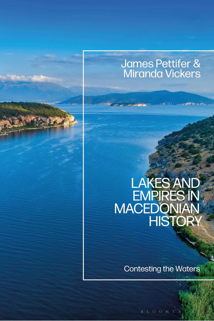 Lakes and Empires in Macedonian History - James Pettifer/ Miranda Vickers