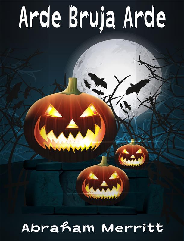 Arde Bruja Arde - Abraham Merritt