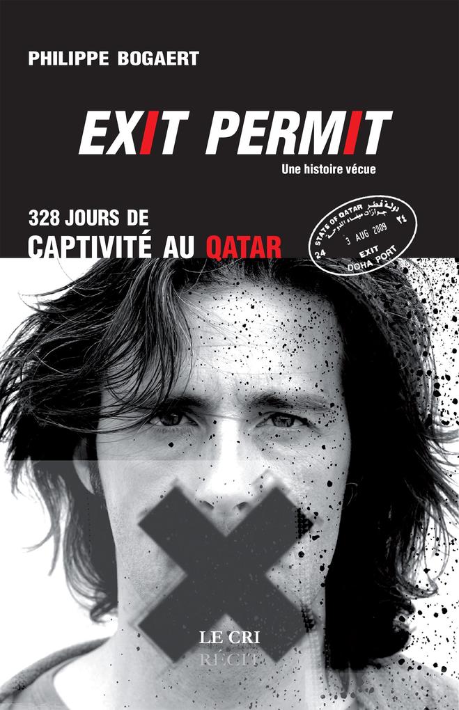 Exit permit ! 328 jours de captivité au Qatar - Philippe Bogaert