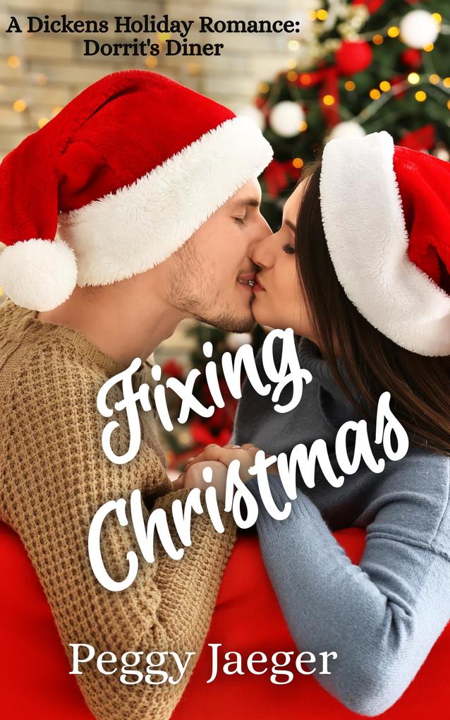 Fixing Christmas (A Dickens Holiday Romance - Dorrit's Diner) - Peggy Jaeger