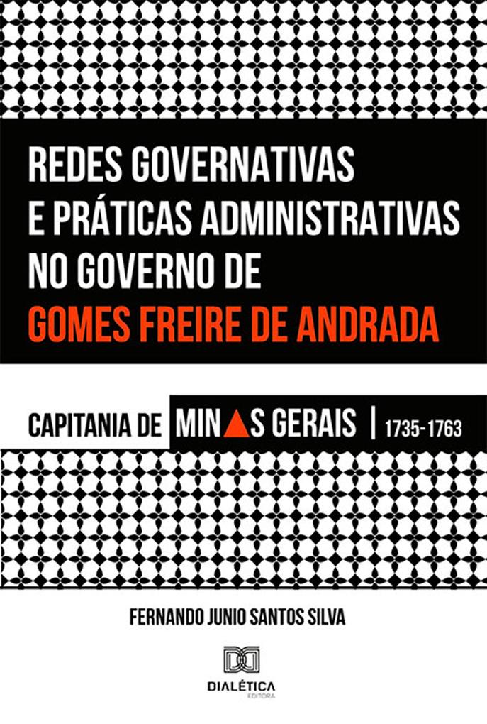 Redes Governativas e Práticas Administrativas no Governo de Gomes Freire de Andrada - Fernando Junio Santos Silva