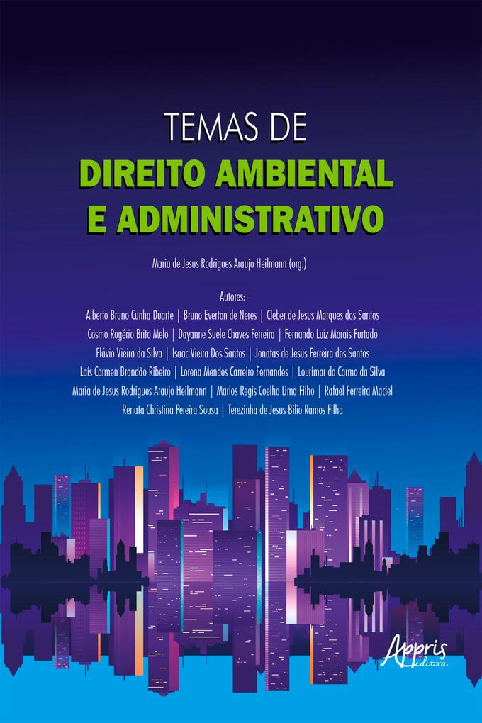 Temas de Direito Ambiental e Administrativo - Maria de Jesus Rodrigues Araujo Heilmann