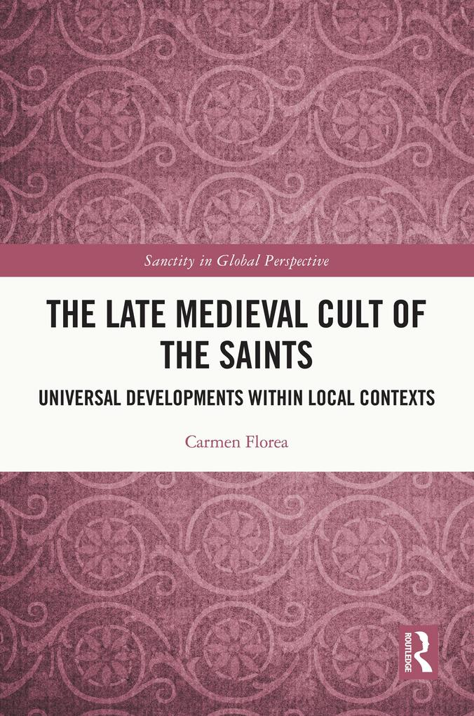 The Late Medieval Cult of the Saints - Carmen Florea
