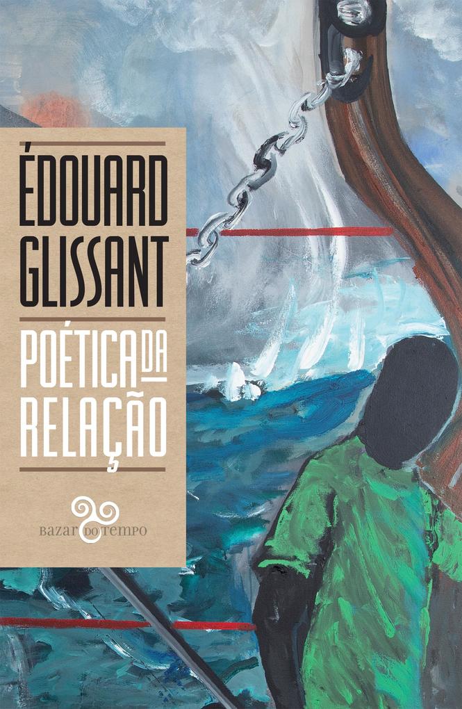 Poética da relação - Édouard Glissant/ Eduardo Jorge/ Marcela Vieira