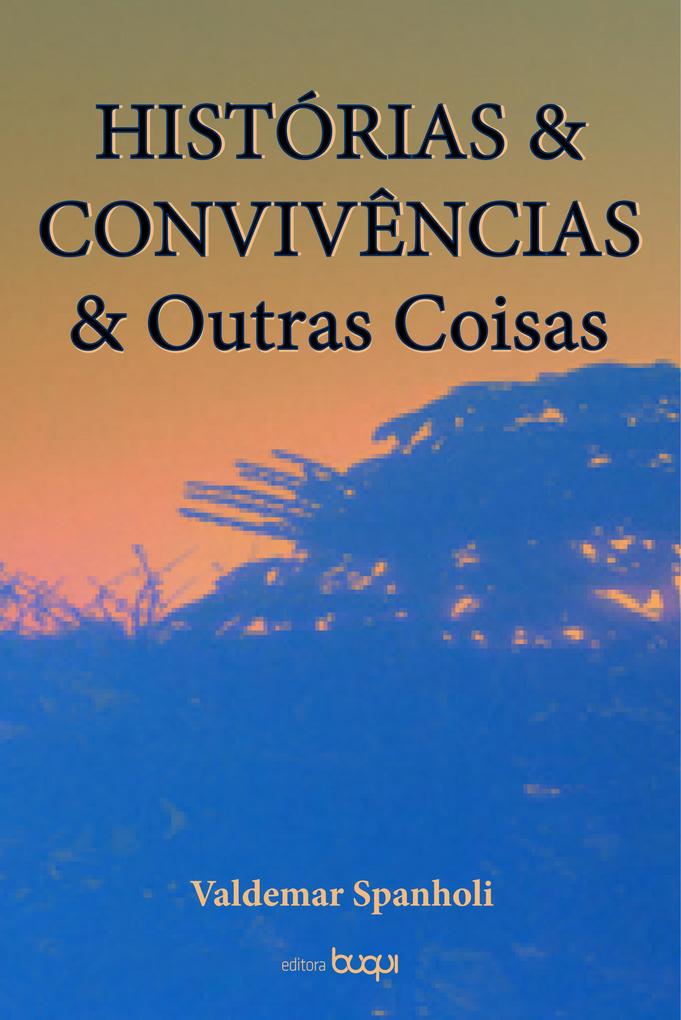 Histórias & convivências & outras coisas - Valdemar Spanholi