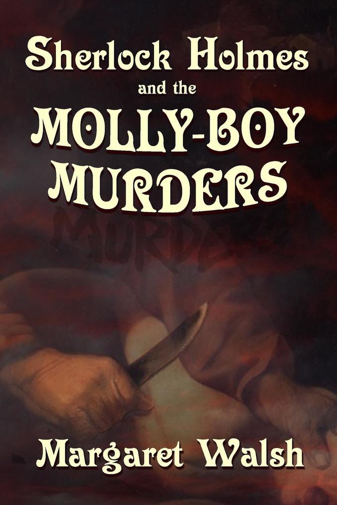Sherlock Holmes and the Molly Boy Murders - Margaret Walsh