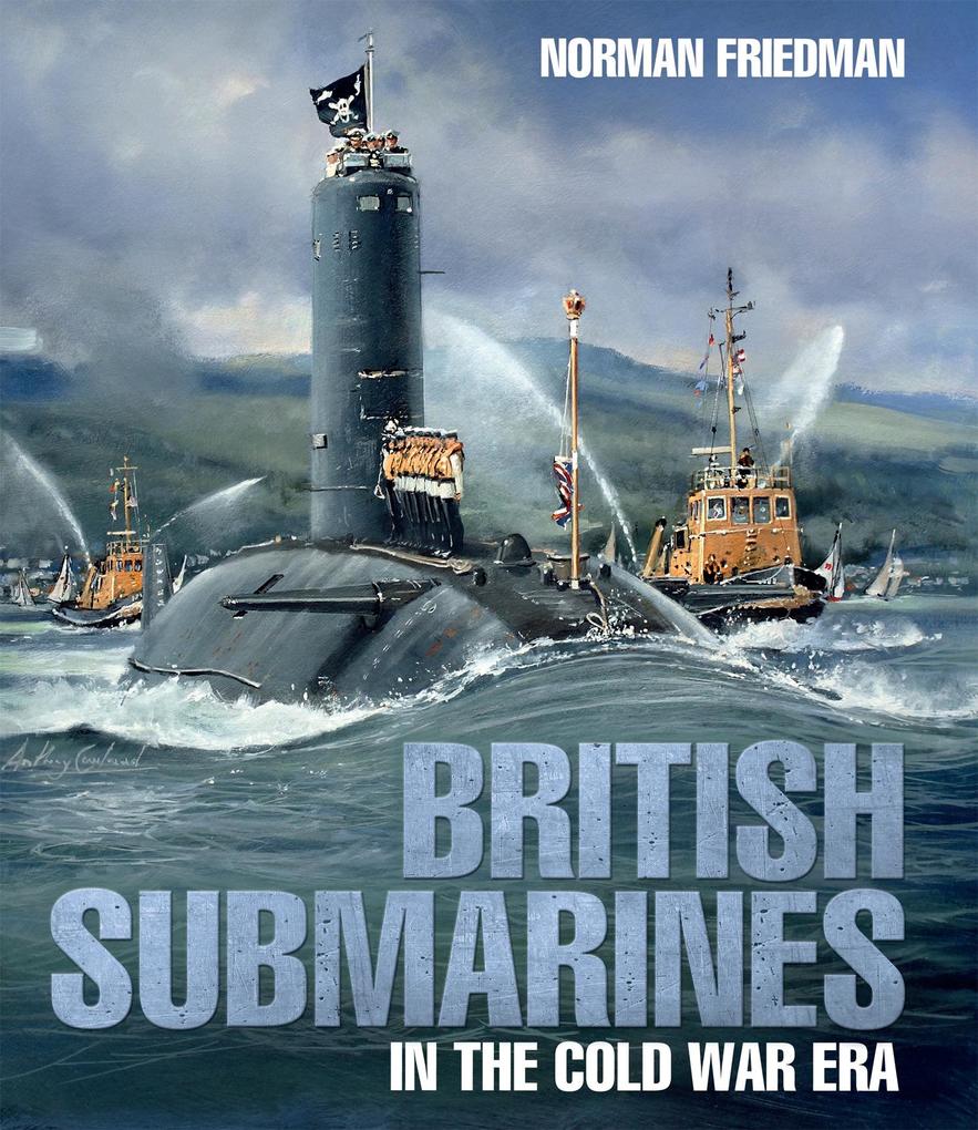 British Submarines in the Cold War Era - Friedman Norman Friedman