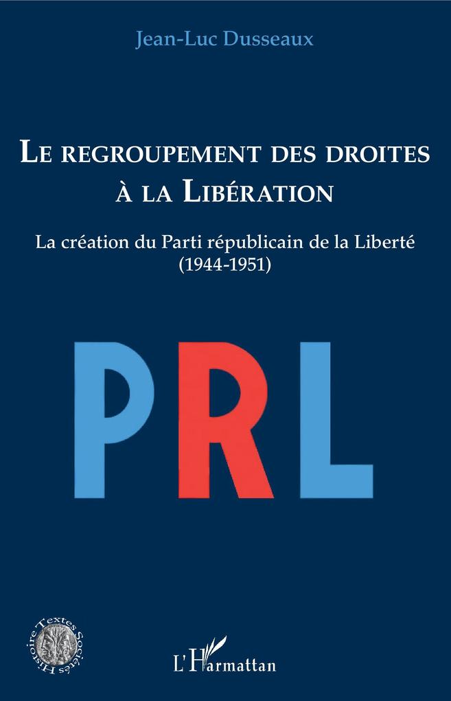 Le regroupement des droites a la Liberation - Dusseaux Jean-Luc Dusseaux