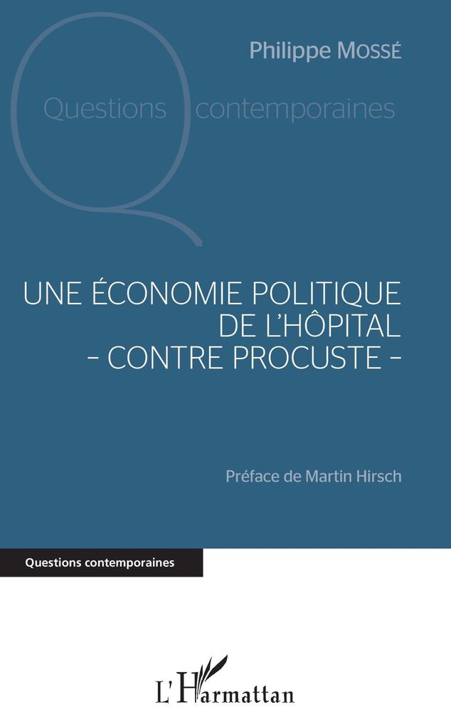 Une economie politique de l'hopital - contre Procuste - - Mosse Philippe Mosse