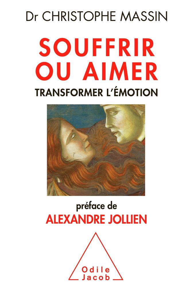 Souffrir ou aimer: Transformer l'émotion Christophe Massin Author