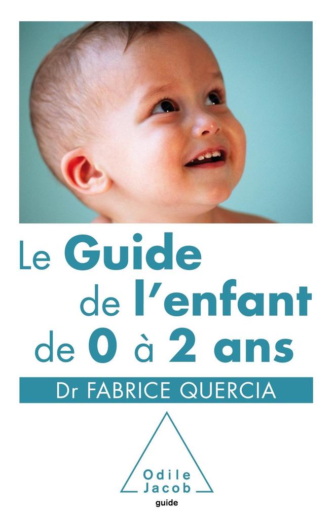 Le Guide de l'enfant de 0 a 2 ans - Quercia Fabrice Quercia