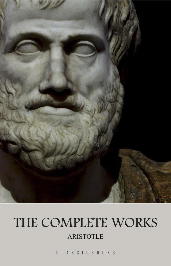 Aristotle: The Complete Works - Aristotle Aristotle