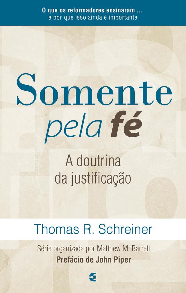 Somente pela fé - Thomas R. Schreiner/ Matthew Barrett