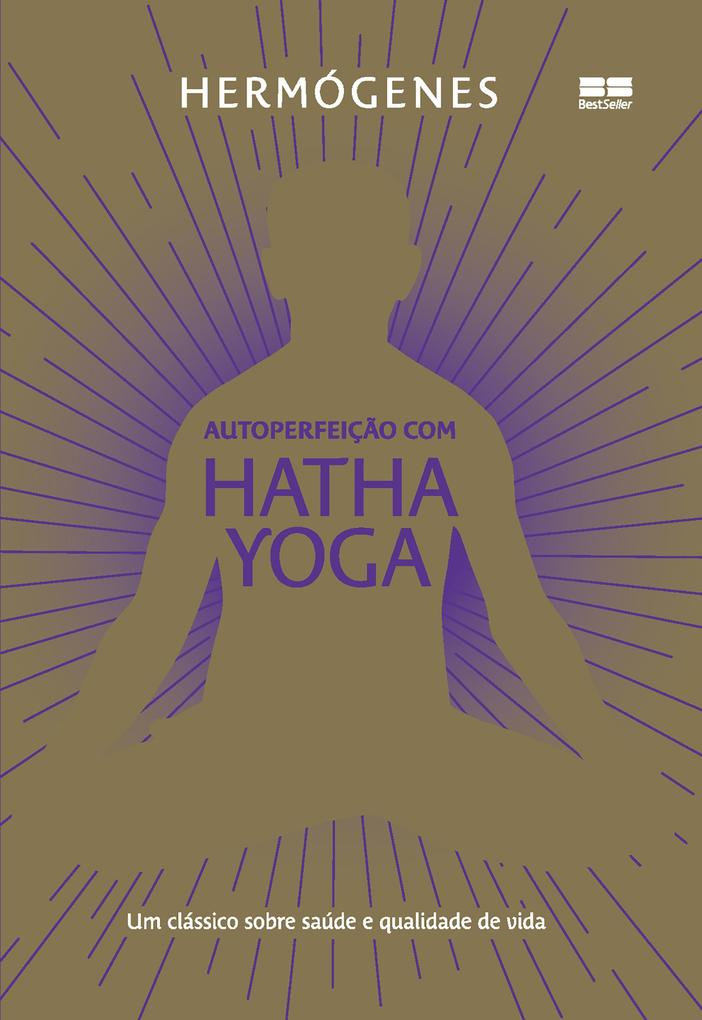 Autoperfeição com Hatha Yoga (Edição especial) - Hermógenes