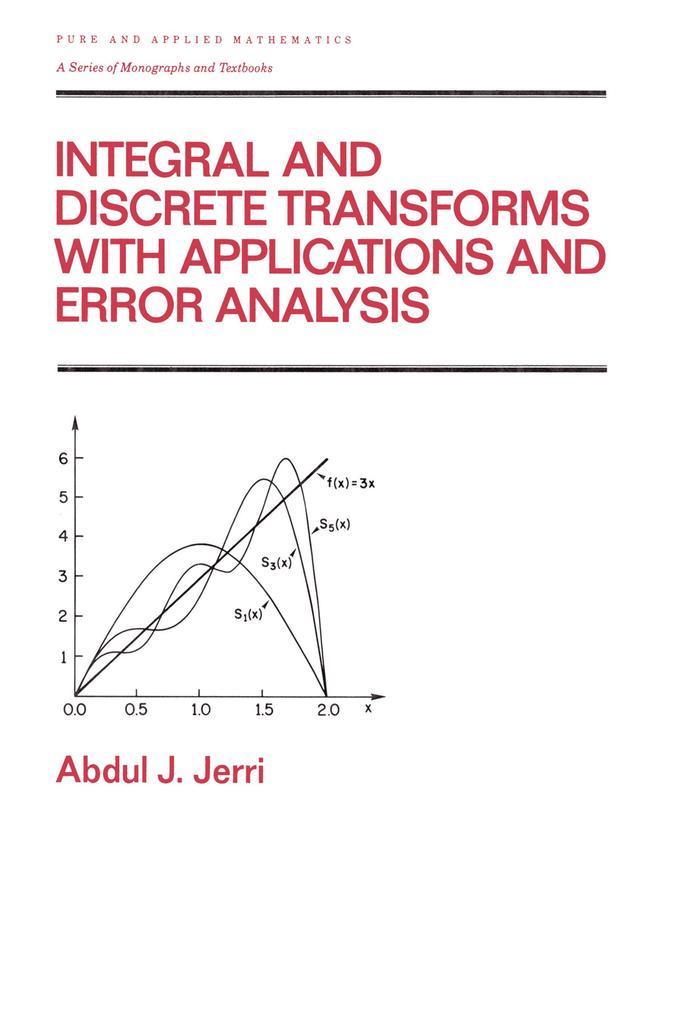 Integral and Discrete Transforms with Applications and Error Analysis - Abdul Jerri