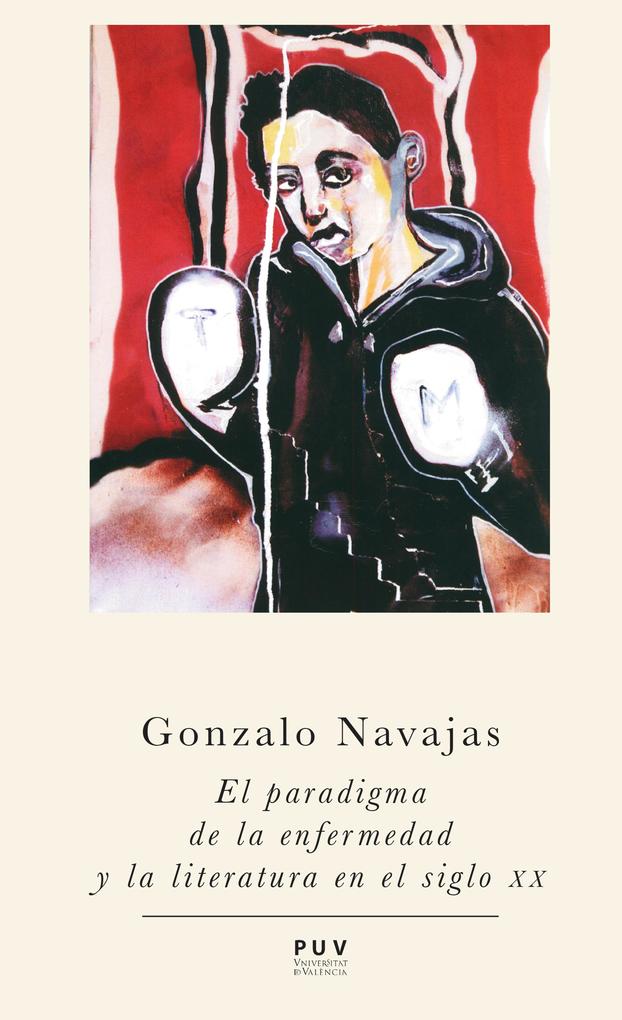 El paradigma de la enfermedad y la literatura en el siglo XX - Gonzalo Navajas Navarro