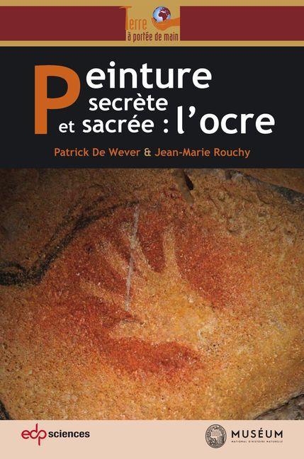 Peinture secrète et sacrée : l'ocre - Patrick de Wever/ Jean-Marie Rouchy